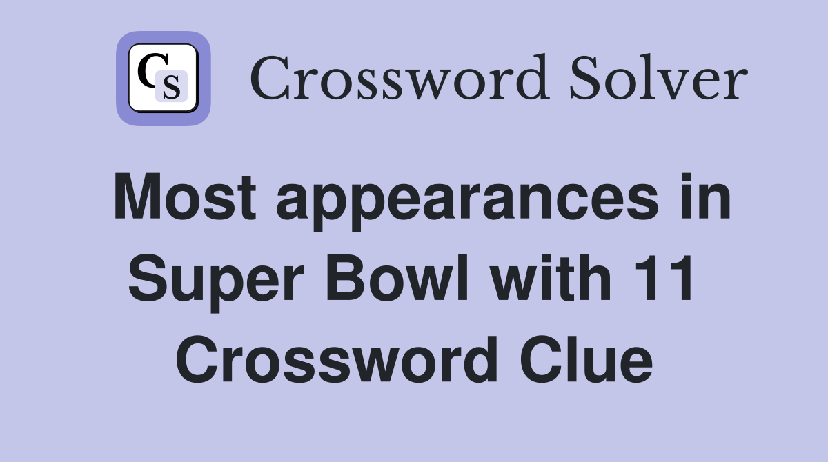 Most appearances in Super Bowl with 11 Crossword Clue Answers